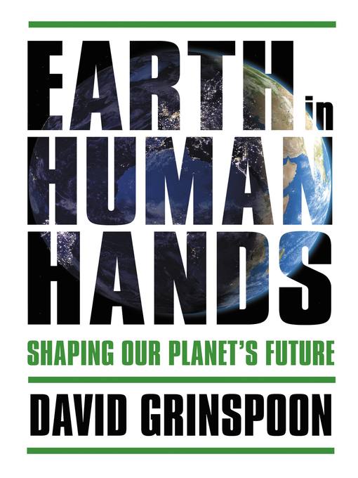 Title details for Earth in Human Hands by David Grinspoon - Available